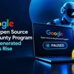 Google open source bug bounty program pauses new product reports after a surge in invalid automated AI submissions and plans a 2027 update.